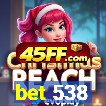 bet 538